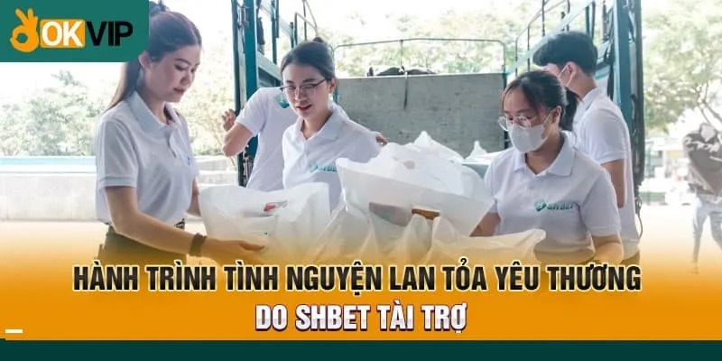 Kết nối yêu thương cho người khó khăn cùng OKVIP và SHBET